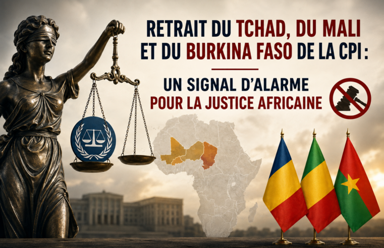 Retrait du Tchad, du Mali, du Burkina Faso et du Niger de la CPI : quels impacts sur la justice africaine ?