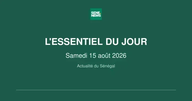 Actualité du Sénégal : l'essentiel du Samedi 15 août 2026